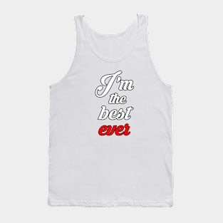 i'm the best ever Tank Top